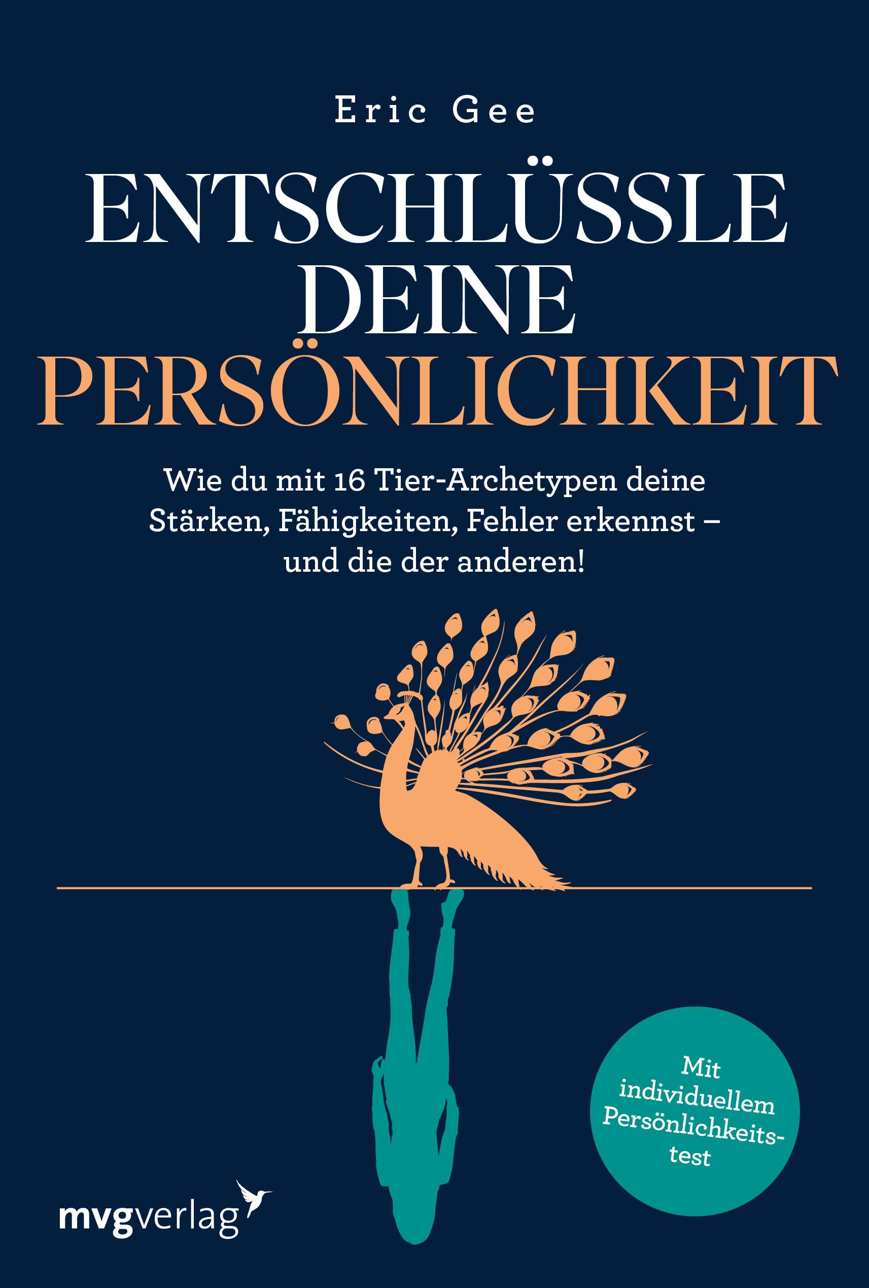 Entschlüssle deine Persönlichkeit: Wie du mit 16 Tier-Archetypen deine Stärken, Fähigkeiten, Fehler erkennst – und die der anderen