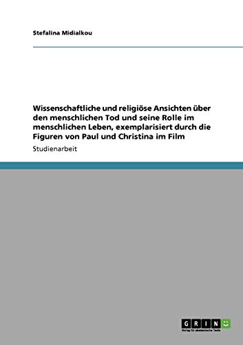 Wissenschaftliche und religiöse Ansichten über den menschlichen Tod und seine Rolle im menschlichen Leben, exemplarisiert durch die Figuren von Paul und Christina im Film
