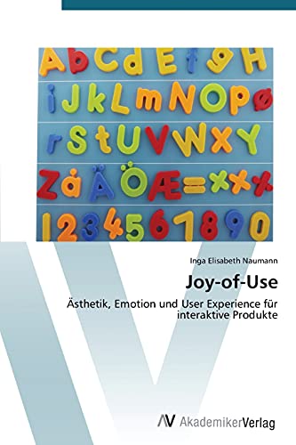 Joy-of-Use: Ästhetik, Emotion und User Experience für interaktive Produkte