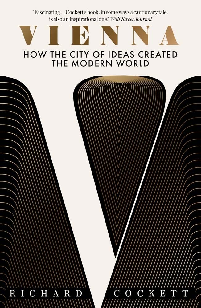 Richard Cockett Vienna, How The City Of Ideas Created The Modern World