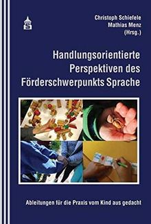 Handlungsorientierte Perspektiven des Förderschwerpunkts Sprache: Ableitungen für die Praxis vom Kind aus gedacht