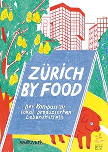 Zürich by Food: Der Kompass zu lokal produzierten Lebensmitteln