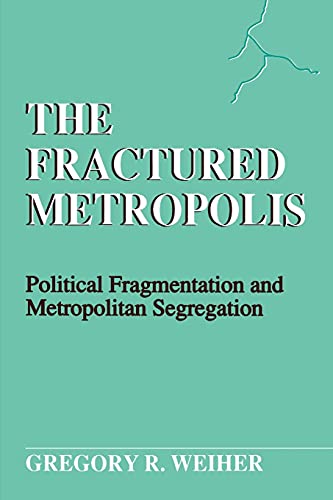 The Fractured Metropolis: Political Fragmentation and Metropolitan Segregation (Suny Series on the New Inequalities) (Suny Series the New Inequalities)