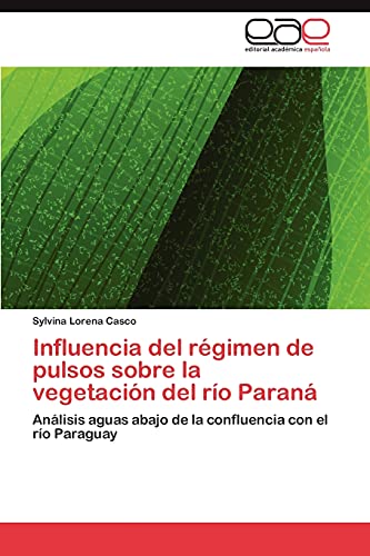 Influencia del régimen de pulsos sobre la vegetación del río Paraná: Análisis aguas abajo de la confluencia con el río Paraguay