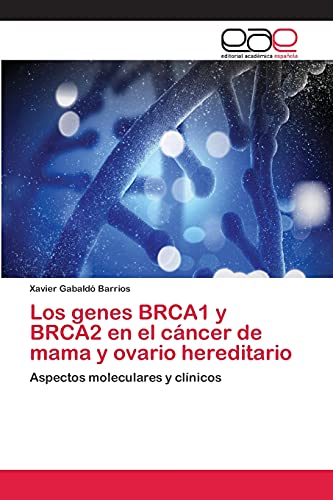 Los genes BRCA1 y BRCA2 en el cáncer de mama y ovario hereditario: Aspectos moleculares y clínicos