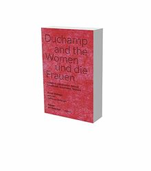 Duchamp und die Frauen. Freundschaft, Kooperation, Netzwerke: Kat. Daimler Art Collection