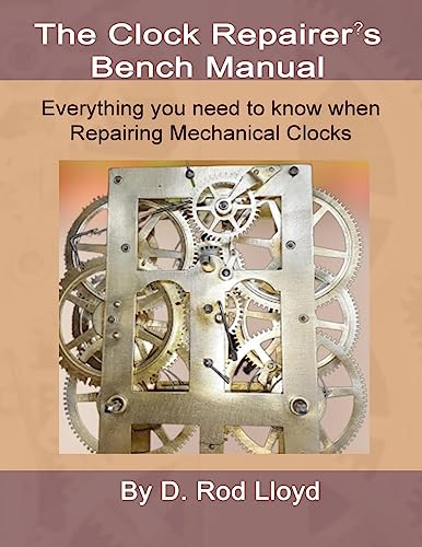Lloyd, D. Rod Clock Repairers Bench Manual, Everything You Need To Know When Repairing Mechanical Clocks