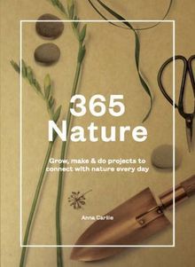 365 Nature: Grow, Make and Do Projects to Connect with Nature Every Day
