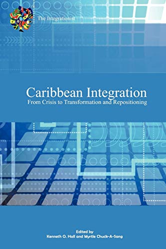Caribbean Integration From Crisis to Transformation and Repositioning