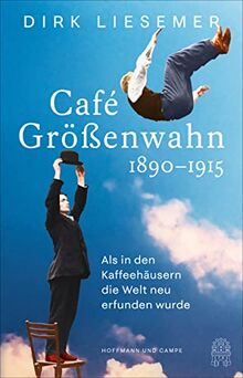 Café Größenwahn: 1890-1915: Als in den Kaffeehäusern die Welt neu erfunden wurde von Liesemer, Dirk | Buch | Zustand gut