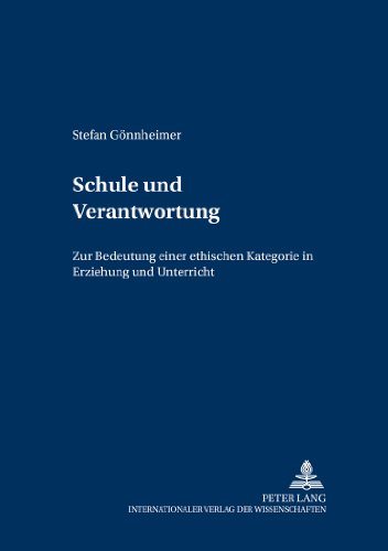 Schule und Verantwortung: Zur Bedeutung einer ethischen Kategorie in Erziehung und Unterricht (Grundfragen der Pädagogik)