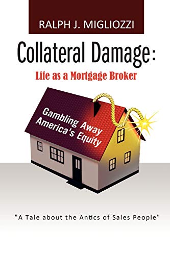 Collateral Damage: Life as a Mortgage Broker: Life as a Mortgage Broker