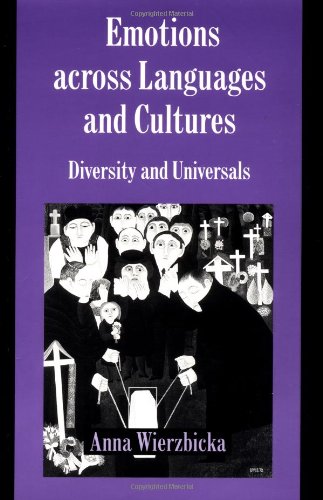 Emotions across Langs & Cultures: Diversity and Universals (Studies in Emotion and Social Interaction)