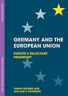 Germany and the European Union: Europe's Reluctant Hegemon? (The European Union Series)