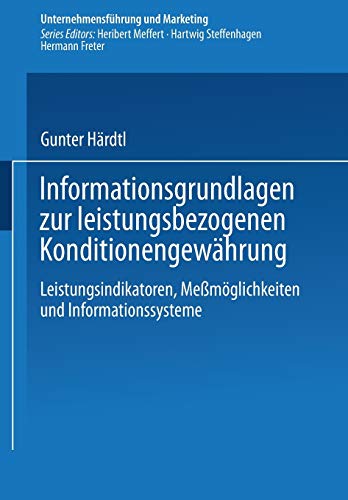 Informationsgrundlagen zur leistungsbezogenen Konditionengewährung: Leistungsindikatoren, Meßmöglichkeiten und Informationssysteme (Unternehmensführung und Marketing) (German Edition)