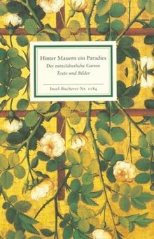 Hinter Mauern ein Paradies: Der mittelalterliche Garten (Insel Bücherei)