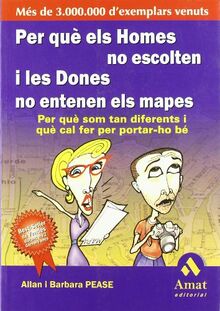 Per què els homes no escolten i les dones no entenen els mapes : per què son tan diferents i què cal fer per portar-ho bè