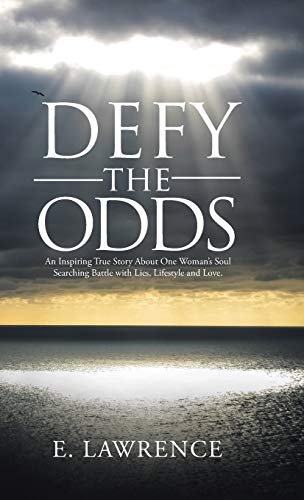 Defy the Odds: An Inspiring True Story About One Woman's Soul Searching Battle with Lies, Lifestyle and Love.