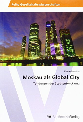 Moskau als Global City: Tendenzen der Stadtentwicklung
