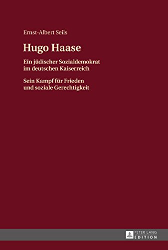 Hugo Haase: Ein jüdischer Sozialdemokrat im deutschen Kaiserreich- Sein Kampf für Frieden und soziale Gerechtigkeit