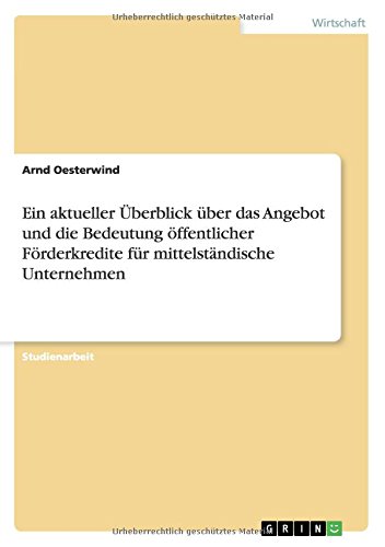 Ein aktueller Überblick über das Angebot und die Bedeutung öffentlicher Förderkredite für mittelständische Unternehmen