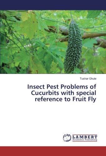 Insect Pest Problems of Cucurbits with special reference to Fruit Fly