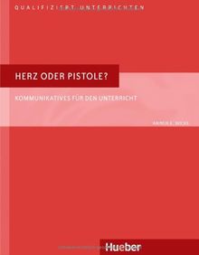 Herz oder Pistole?: Kommunikatives für den Unterricht.Deutsch als Fremdsprache