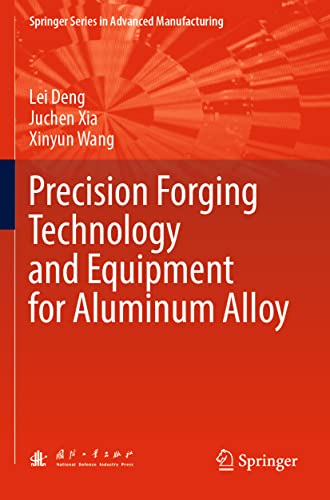 Precision Forging Technology and Equipment for Aluminum Alloy (Springer Series in Advanced Manufacturing)