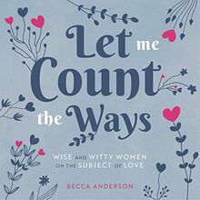 Let Me Count the Ways: Wise and Witty Women on the Subject of Love (Quotations, Affirmations) (Becca's Self-Care)