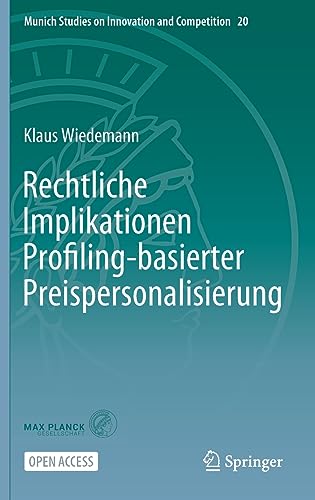 Rechtliche Implikationen Profiling-basierter Preispersonalisierung (Munich Studies on Innovation and Competition, 20, Band 20)