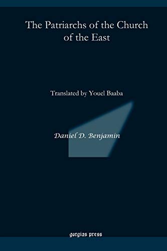 The Patriarchs of the Church of the East: Translated by Youel Baaba