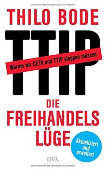 Die Freihandelslüge: Warum wir CETA und TTIP stoppen müssen