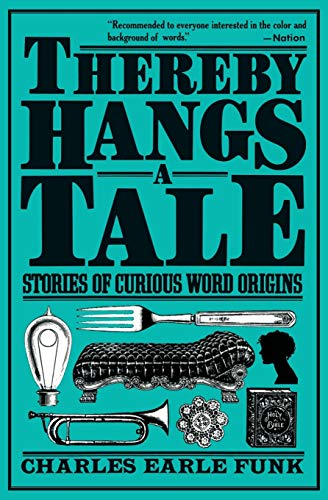 Funk, Charles E. Thereby Hangs A Tale, Stories Of Curious Word Origins