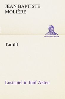 Tartüff: Lustspiel in fünf Akten (TREDITION CLASSICS)