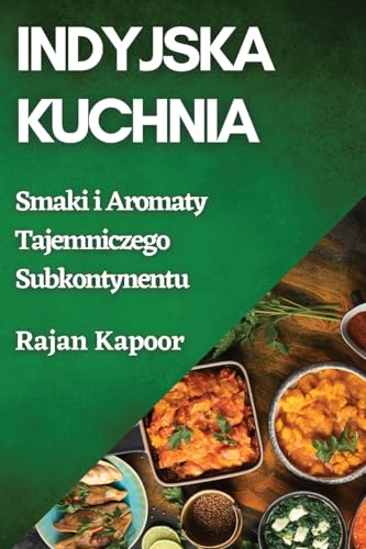 Indyjska Kuchnia: Smaki i Aromaty Tajemniczego Subkontynentu