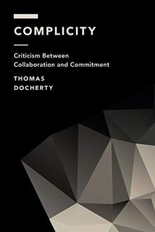 Complicity: Criticism Between Collaboration and Commitment (Off the Fence: Morality, Politics and Society)