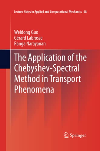 The Application of the Chebyshev-Spectral Method in Transport Phenomena (Lecture Notes in Applied and Computational Mechanics, Band 68)