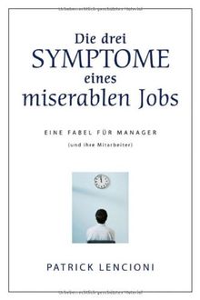 Die drei Symptome eines miserablen Jobs: Eine Fabel für Manager (und ihre Mitarbeiter)