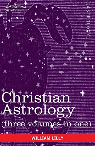 William Lilly Christian Astrology (Three Volumes In One)