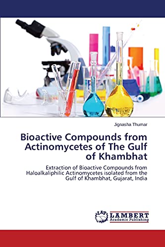 Bioactive Compounds from Actinomycetes of The Gulf of Khambhat: Extraction of Bioactive Compounds from Haloalkaliphilic Actinomycetes isolated from the Gulf of Khambhat, Gujarat, India