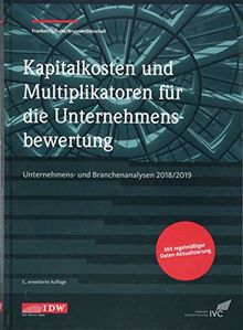 Kapitalkosten und Multiplikatoren für die Unternehmensbewertung: Unternehmens- und Branchenanalysen 2018/2019