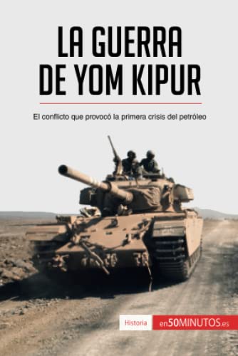 La guerra de Yom Kipur: El conflicto que provocó la primera crisis del petróleo (Historia)