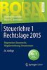 Steuerlehre 1 Rechtslage 2015: Allgemeines Steuerrecht, Abgabenordnung, Umsatzsteuer (Bornhofen Steuerlehre 1 LB)
