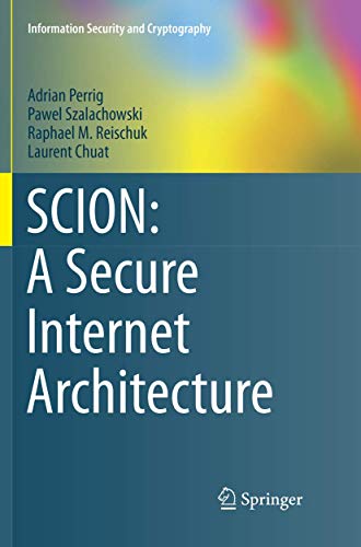 SCION: A Secure Internet Architecture (Information Security and Cryptography)