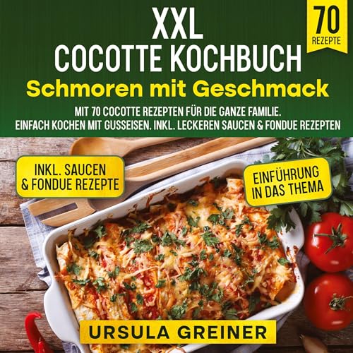 XXL Cocotte Kochbuch – Schmoren mit Geschmack: Mit 70 Cocotte Rezepten für die ganze Familie. Einfach kochen mit Gusseisen. Inkl. leckeren Saucen & Fondue Rezepten
