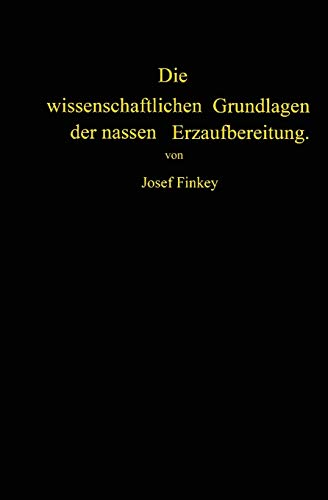 Die wissenschaftlichen Grundlagen der nassen Erzaufbereitung.