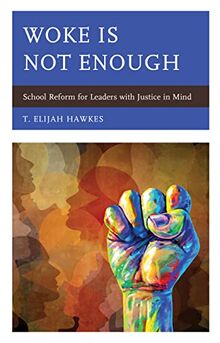 Woke Is Not Enough: School Reform for Leaders with Justice in Mind