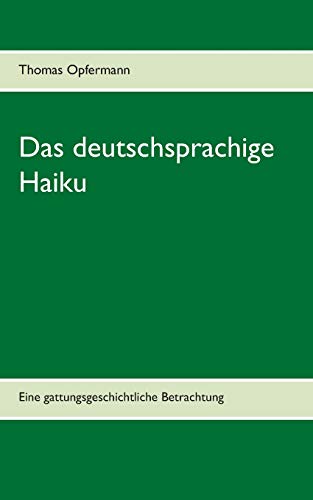 Das deutschsprachige Haiku: Eine gattungsgeschichtliche Betrachtung