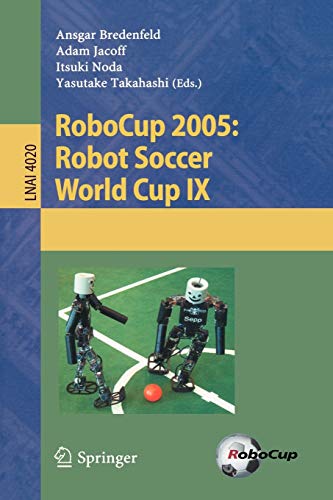 RoboCup 2005: Robot Soccer World Cup IX (Lecture Notes in Computer Science, 4020, Band 4020)