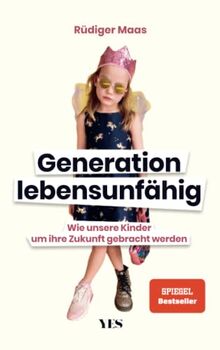 Generation lebensunfähig: Wie unsere Kinder um ihre Zukunft gebracht werden